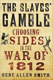 The Slaves' Gamble : Choosing Sides in the War of 1812 cover image cdn