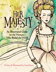 Her Majesty : An Illustrated Guide to the Women who Ruled the World cover image cdn