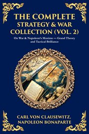 The Complete Strategy Collection (Volume 2) : On War & Frederick The Great's Instructions - Foundations Of Modern Military Theory cover image cdn