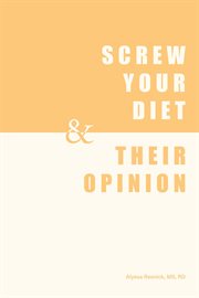 Screw Your Diet, & Their Opinion cover image cdn