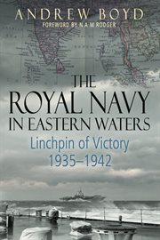The Royal Navy in Eastern Waters : Linchpin of Victory, 1935–1942 cover image cdn