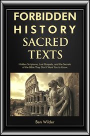 Forbidden History Sacred Texts : Hidden Scriptures, Lost Gospels, And The Secrets Of The Bible They Don't Want You To Know cover image cdn