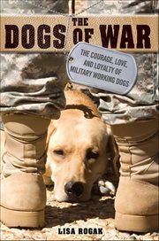 The Dogs of War : The Courage, Love, and Loyalty of Military Working Dogs cover image cdn