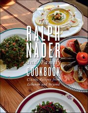 The Ralph Nader and Family Cookbook : Classic Recipes From Lebanon And Beyond cover image cdn
