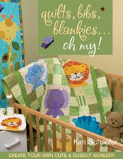 Quilts, Bibs, Blankies... Oh My! : Create Your Own Cute & Cuddly Nursery cover image cdn