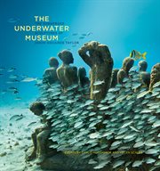 The Underwater Museum : The Submerged Sculptures of Jason deCaires Taylor cover image cdn