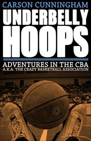 Underbelly Hoops : Adventures In The Cba A.k.a. The Crazy Basketball Association cover image cdn