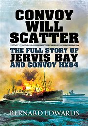 Convoy Will Scatter : The Full Story of Jervis Bay and Convoy HX84 cover image cdn