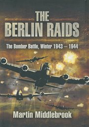 The Berlin Raids : The Bomber Battle, Winter 1943–1944 cover image cdn