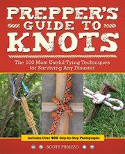 Prepper's Guide to Knots : The 100 Most Useful Tying Techniques for Surviving any Disaster cover image cdn