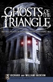 Ghosts of the Triangle : Historic Haunts of Raleigh, Durham and Chapel Hill cover image cdn