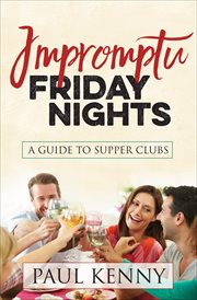 Impromptu Friday Nights : A Guide to Supper Clubs cover image cdn