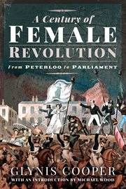 A Century of Female Revolution : From Peterloo to Parliament cover image cdn