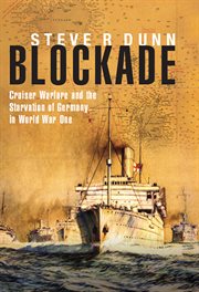 Blockade : Cruiser Warfare and the Starvation of Germany in World War One cover image cdn