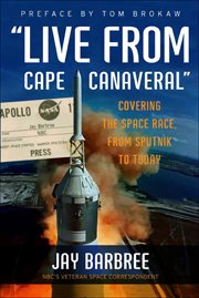 Live From Cape Canaveral : Covering the Space Race, from Sputnik to Today cover image cdn