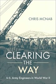 Clearing the Way : U.s. Army Engineers In World War Ii cover image cdn