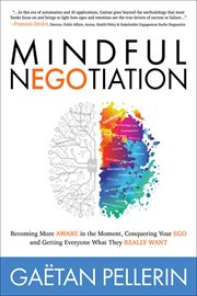 Mindful NEGOtiation : Becoming More Aware in the Moment, Conquering Your Ego and Getting Everyone What They Really Want cover image cdn