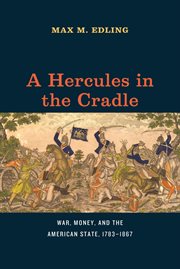 A Hercules in the Cradle : War, Money, and the American State, 1783–1867 cover image cdn