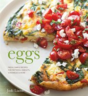 Eggs : Fresh, Simple Recipes for Frittatas, Omelets, Scrambles & More cover image cdn