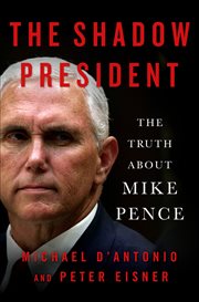 The Shadow President : The Truth About Mike Pence cover image cdn