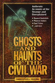 Ghosts and Haunts of the Civil War : Authentic Accounts of the Strange and Unexplained cover image cdn