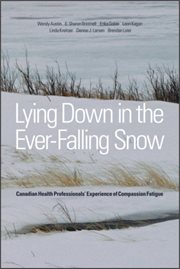 Lying Down in the Ever-Falling Snow : Canadian Health Professionals' Experience of Compassion Fatigue cover image cdn