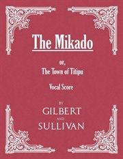 The Mikado : Or, The Town of Titipu: Vocal Score cover image cdn
