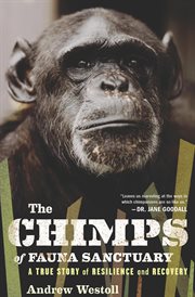 The Chimps of Fauna Sanctuary : A True Story of Resilience and Recovery cover image cdn