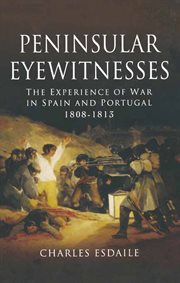 Peninsular Eyewitnesses : The Experience of War in Spain and Portugal 1808–1813 cover image cdn