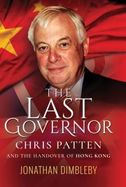 The Last Governor : Chris Patten and the Handover of Hong Kong cover image cdn