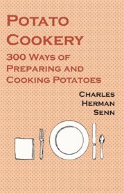 Potato Cookery : 300 Ways of Preparing and Cooking Potatoes cover image cdn