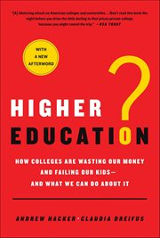Higher Education? : How Colleges Are Wasting Our Money and Failing Our Kids-and What We Can Do About It cover image cdn