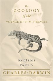 Reptiles - Part V - the Zoology of the Voyage of H.M.S Beagle : Under the Command of Captain Fitzroy - During the Years 1832 to 1836 cover image cdn