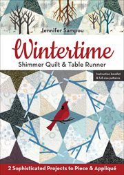 Wintertime Shimmer Quilt & Table Runner : 2 Sophisticated Projects to Piece & Appliqué cover image cdn