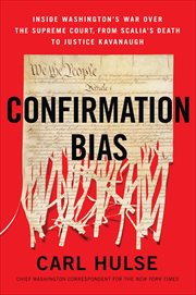 Confirmation Bias : Inside Washington's War Over the Supreme Court, from Scalia's Death to Justice Kavanaugh cover image cdn