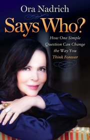 Says Who? : How One Simple Question Can Change the Way You Think Forever cover image cdn