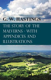 The Story of the Malverns - With Appendices and Illustrations : A Digest cover image cdn