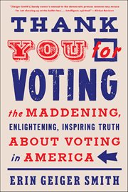 Thank You for Voting : The Maddening, Enlightening, Inspiring Truth About Voting in America cover image cdn