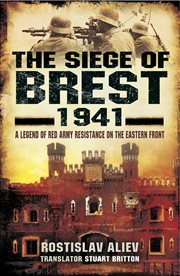 The Siege of Brest, 1941 : A Legend of Red Army Resistance on the Eastern Front cover image cdn