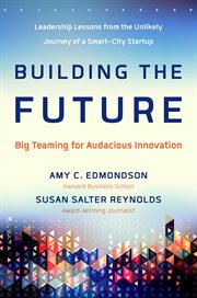 Building the Future : Big Teaming for Audacious Innovation cover image cdn