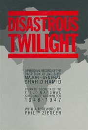 Disastrous Twilight : A Personal Record of the Partition of india by Major-General Shahid Hamid cover image cdn