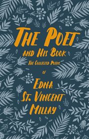 The Poet and His Book - the Collected Poems of Edna St. Vincent Millay : With a Biography by Carl Van Doren cover image cdn