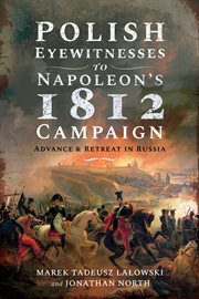 Polish Eyewitnesses to Napoleon's 1812 Campaign : Advance and Retreat in Russia cover image cdn