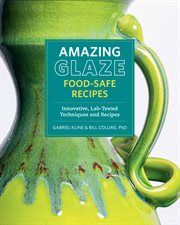 Amazing Glaze Food-Safe Recipes : Innovative, Lab-tested Techniques And Recipes cover image cdn