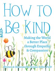 How to Be Kind : Making The World A Better Place Through Empathy And Compassion cover image cdn