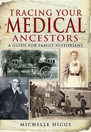 Tracing Your Medical Ancestors : A Guide for Family Historians cover image cdn