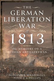 The German Liberation War of 1813 : The Memoirs Of A Russian Artilleryman cover image cdn