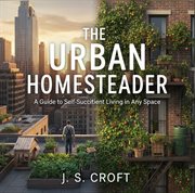 The Urban Homesteader: A Guide to Self-Sufficient Living in Any Space cover image cdn