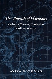 The Pursuit of Harmony : Kepler on Cosmos, Confession, and Community cover image cdn