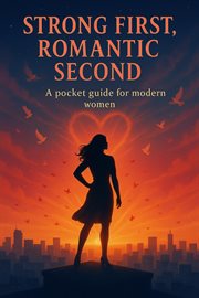 Strong First, Romantic Second: A Pocket Guide for Modern Women cover image cdn